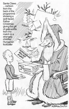  ?? ?? Santa Claws ... cartoon from the back of the programme showing a wolf-faced Father Christmas giving the gift of gate profits from the match to a strangely childlike Hungarian footballer