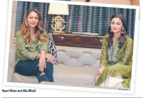  ??  ?? Gauri Khan and Alia Bhatt