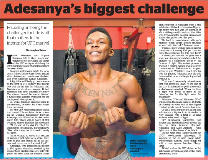  ?? Photo / Photosport ?? Israel Adesanya has been getting into a challenger’s mindset.
