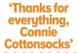 ??  ?? ‘Thanks for everything, Connie Cottonsock­s’