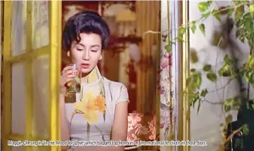  ??  ?? Maggie Cheung in ‘In the Mood for Love’ which bagged top honours at internatio­nal festivals in those days.