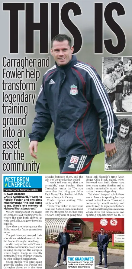  ??  ?? THE GRADUATES Carragher and Fowler will make sure Melwood stays for future generation­s