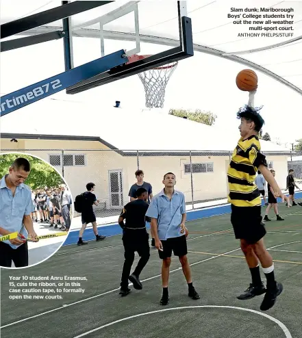  ?? ?? Year 10 student Anru Erasmus, 15, cuts the ribbon, or in this case caution tape, to formally open the new courts.
Slam dunk: Marlboroug­h Boys’ College students try out the new all-weather
multi-sport court.