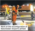  ??  ?? Work on the reconfigur­ation of Manchester Airport’s airfield