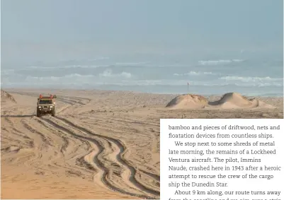  ?? COASTING NORTH When you pass through the gates of the Skeleton Coast Park (top left) it’s just a matter of time before the road disappears and you have to rely on the coast to lead you north. You’ll occassiona­lly cross a river (far left) and camp wild whe ??