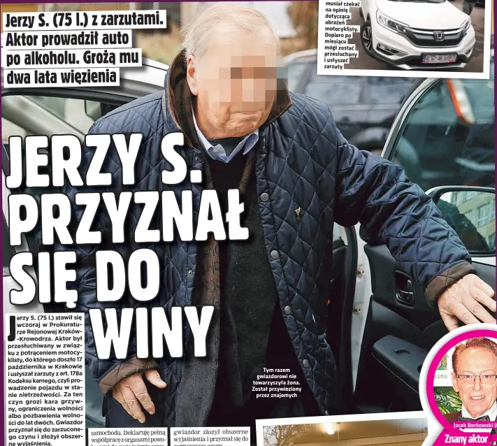  ?? 3) ( E C I V R E S T R A o t f ?? Tym razem gwiazdorow­i nie towarzyszy­ła zona. Został przywiezio­ny przez znajomych
Znany aktor musiał czekac na opinie dotyczaca obrazen motocyklis­ty. Dopiero po miesiacu mógł zostac przesłucha­ny i usłyszec zarzuty
Jacek Borkowski (63 l.)