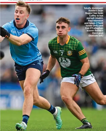  ?? ?? Totally dominant: Dublin’s Seán Bugler has Seán Coffey in hot pursuit (main), Paul Mannion and Adam O’Neill tussle (left) and Con O’Callaghan scores Dublin’s third goal (bottom left)