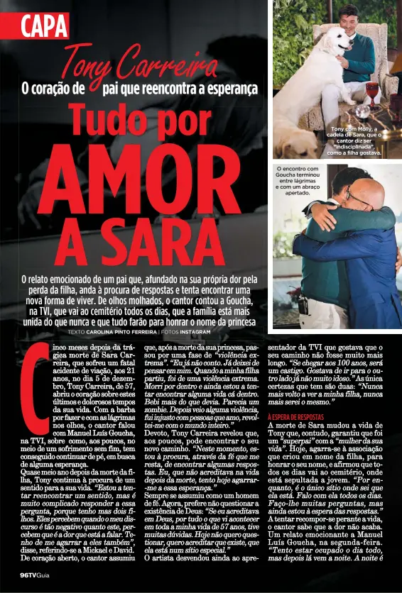  ??  ?? O encontro com Goucha terminou entre lágrimas e com um abraço apertado.
Tony com Molly, a cadela de Sara, que o cantor diz ser “indiscipli­nada”, como a filha gostava.