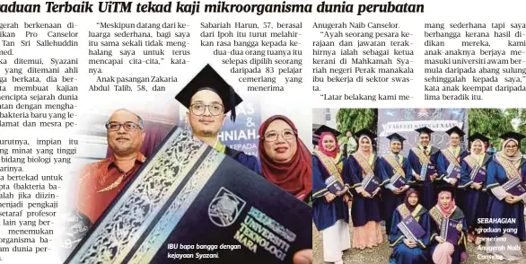  ??  ?? IBU bapa bangga dengan kejayaan Syazani. SEBAHAGIAN graduan yang menerima Anugerah Naib Canselor.