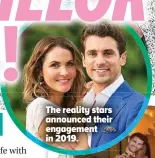  ?? ?? The reality stars announced their engagement in 2019.