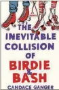  ??  ?? “The Inevitable Collision of Birdie & Bash” by Candace Ganger