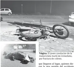  ??  ?? Trágico. El joven conductor de la motociclet­a murió de inmediato; por fractura de cráneo.