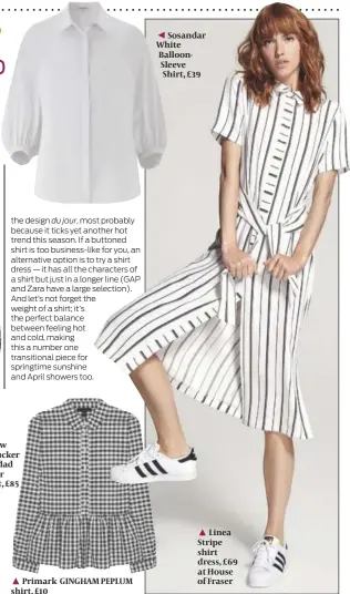  ??  ?? Sosandar White BalloonSle­eve Shirt, £39
Linea Stripe shirt dress, £69 at House of Fraser