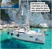  ?? ?? Sail Ionian’s eco credential­s are first rate, using the latest solar lithium batteries