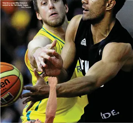  ?? Photo: Photosport ?? Time for a scrap: Mika Vukona is central to the Tall Blacks’ hopes.