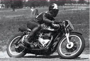  ??  ?? Ritchie Thompson on his battered G45 at Bandiana,Victoria in 1957.