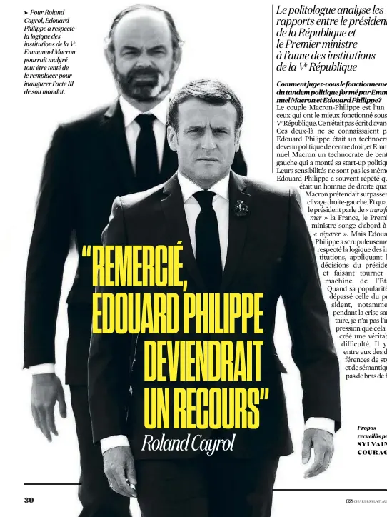  ??  ?? Pour Roland Cayrol, Edouard Philippe a respecté la logique des institutio­ns de la Ve. Emmanuel Macron pourrait malgré tout être tenté de le remplacer pour inaugurer l’acte III de son mandat.