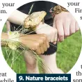  ??  ?? 9. Nature bracelets