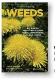  ??  ?? WEEDS by John Walker Earth-friendly Books, £15 ISBN 978-0993268342