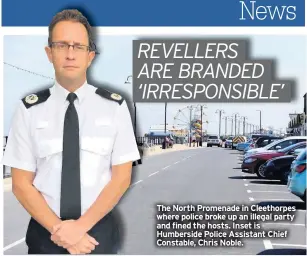  ??  ?? The North Promenade in Cleethorpe­s where police broke up an illegal party and fined the hosts. Inset is Humberside Police Assistant Chief Constable, Chris Noble.