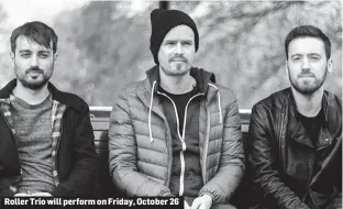  ??  ?? Roller Trio will perform on Friday, October 26