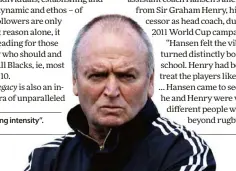  ??  ?? Graham Henry: ”brooding intensity”.