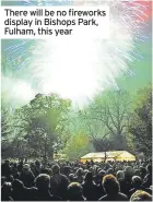  ?? ?? There will be no fireworks display in Bishops Park, Fulham, this year