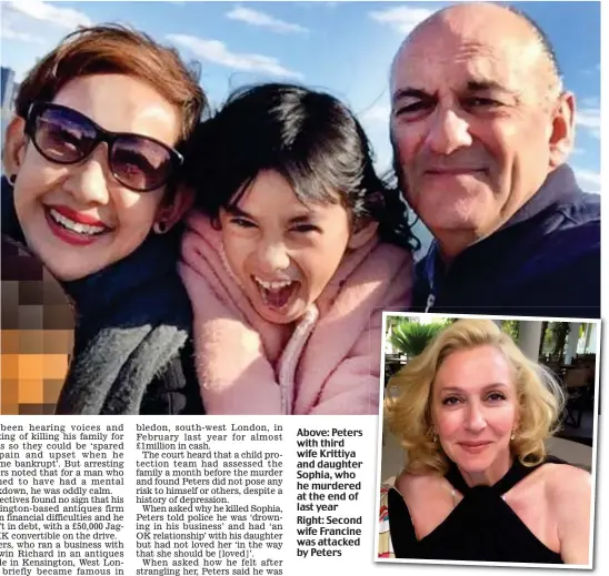  ??  ?? Above: Peters with third wife Krittiya and daughter Sophia, who he murdered at the end of last year Right: Second wife Francine was attacked by Peters