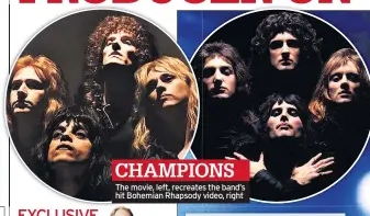  ??  ?? CHAMPIONS The movie, left, recreates the band’s hit Bohemian Rhapsody video, right