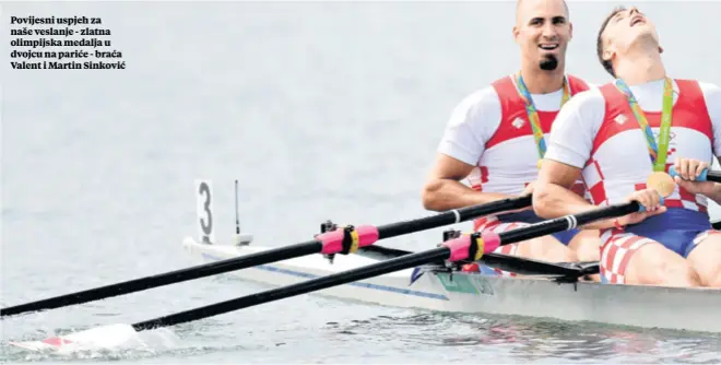  ??  ?? Povijesni uspjeh za naše veslanje - zlatna olimpijska medalja u dvojcu na pariće - braća Valent i Martin Sinković