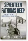  ??  ?? “Seventeen Fathoms Deep: The Saga of the Submarine S-4 Disaster” by Joseph A. Williams; Chicago Review Press; 292 pages