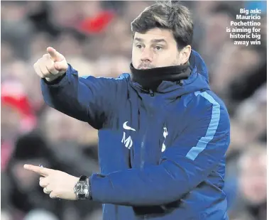  ??  ?? Big ask: Mauricio Pochettino is aiming for historic big
away win