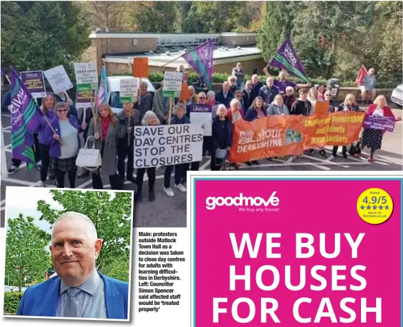  ?? ?? Main: protesters outside Matlock Town Hall as a decision was taken to close day centres for adults with learning difficulti­es in Derbyshire. Left: Councillor Simon Spencer said affected staff would be ‘treated properly’