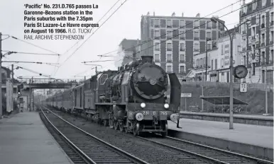  ?? R.O. TUCK/ RAIL ARCHIVE STEPHENSON ?? ‘Pacific’ No. 231.D.765 passes La Garenne-Bezons station in the Paris suburbs with the 7.35pm Paris St Lazare-Le Havre express on August 16 1966.