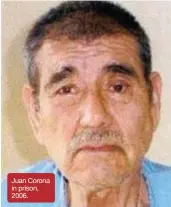  ??  ?? Juan Corona in prison, 2006.