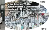  ??  ?? In der Gläsernen VW-Manufaktur werden E-Golfs produziert - 72 pro Tag.