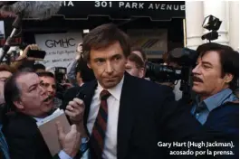  ??  ?? Gary Hart (Hugh Jackman), acosado por la prensa.