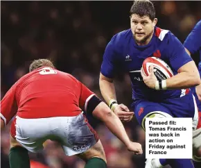  ?? ?? Passed fit: Tomas Francis was back in action on Friday against France