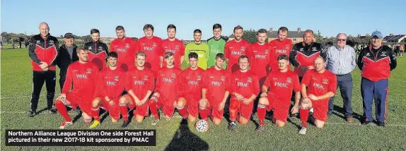  ??  ?? Northern Alliance League Division One side Forest Hall pictured in their new 2017-18 kit sponsored by PMAC
