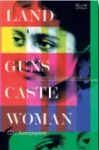  ?? ?? Land, Guns, Caste, Woman
The Memoir of a Lapsed Revolution­ary By Gita Ramaswamy Navayana
Pages: 432 pages
Price: Rs.599