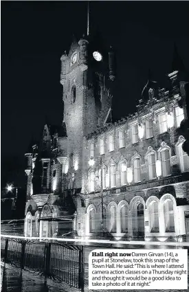  ??  ?? Hall right now Darren Girvan (14), a pupil at Stonelaw, took this snap of the Town Hall. He said: “This is where I attend camera action classes on a Thursday night and thought it would be a good idea to take a photo of it at night.”