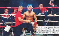  ??  ?? Dolph Lundgren, Sean Patrowich and Florian Munteanu in ‘Creed 2’.