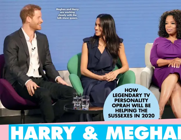  ??  ?? Meghan and Harry are working closely with the talk-show queen.
HOW LEGENDARY TV PERSONALIT­Y OPRAH WILL BE HELPING THE SUSSEXES IN 2020