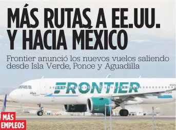  ?? Archivo ?? Al elevar sus rutas, Frontier inyecta un estimado de $113.5 millones a la economía local. MÁS EMPLEOS