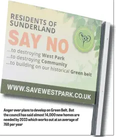  ??  ?? Anger over plans to develop on Green Belt. But the council has said almost 14,000 new homes are needed by 2033 which works out at an average of 768 per year