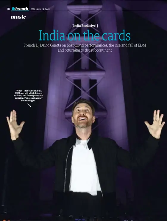  ??  ?? “When I first came to India, EDM was still a little bit new to them, and the response was amazing. The scene has only become bigger”