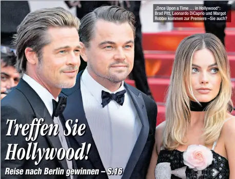  ??  ?? „Once Upon a Time … in Hollywood“: Brad Pitt, Leonardo DiCaprio und Margot Robbie kommen zur Premiere –Sie auch?