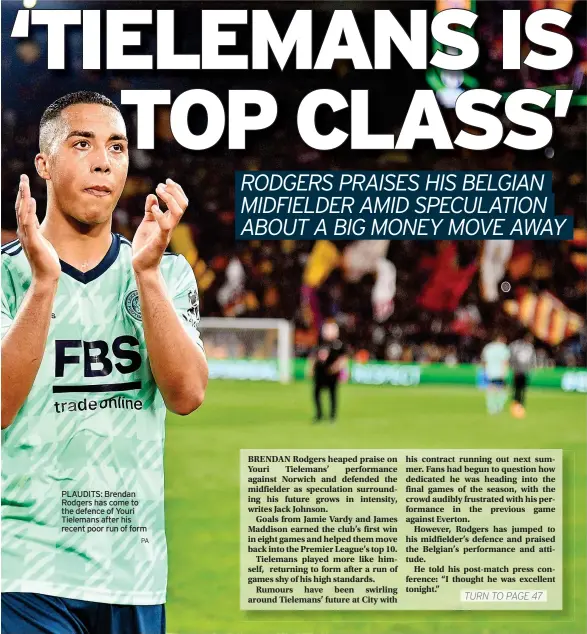  ?? PA ?? PLAUDITS: Brendan Rodgers has come to the defence of Youri Tielemans after his recent poor run of form