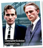  ?? ?? Christophe­r Eccleston and Daniel Craig