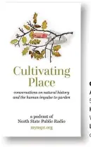  ??  ?? CULTIVATIN­G PLACE Average length 50 minutes How often is it released Weekly Link cultivatin­gplace.com Host Jennifer Jewell puts the culture back into horticultu­re and explores the different ways gardens and gardening have, and continue to have, an...